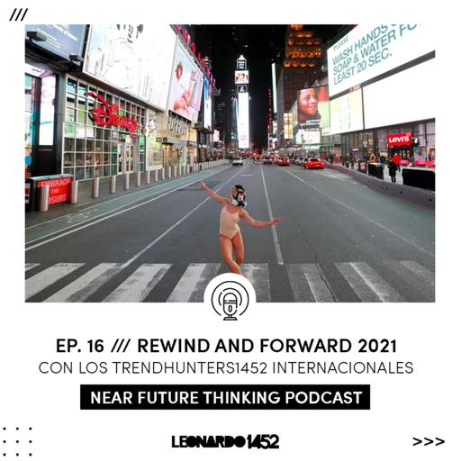 EP. 16 /// Rewind and Forward 2021. Con los trendhunters1452 Internacionales