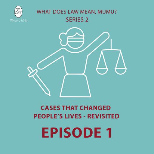 S2 Ep1: Episode 1. Cases that Changed People's Lives - Revisited: the" De Burca Case".