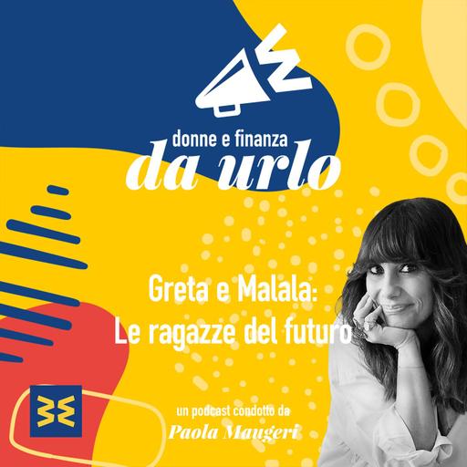 03. Greta Thunberg e Malala Yousafzai: le ragazze del futuro