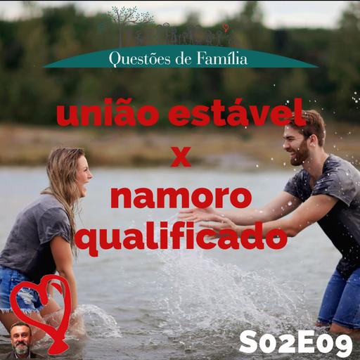 S02E09 - União estável x namoro qualificado - entenda as diferenças