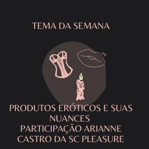 Episódio 11 - Produtos eróticos e suas nuances