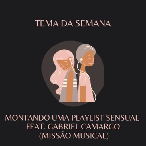 Episódio 7 - Montando uma playlist sexy com Gabriel Camargo do Missão Musical