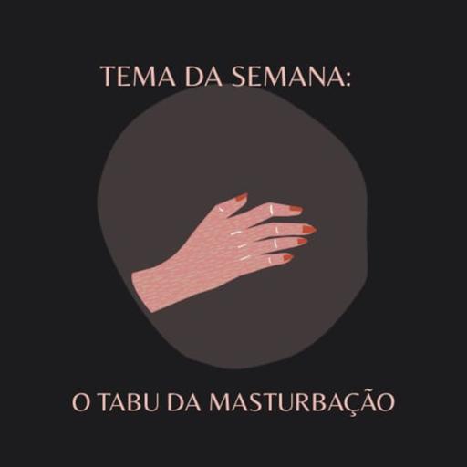 Episódio 3 - O tabu da masturbação.