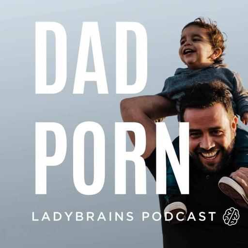 E212. Dad Porn: It’s Not What You Think (and We Love It)