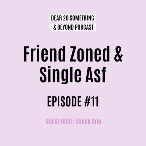 Friend Zoned & Single Asf