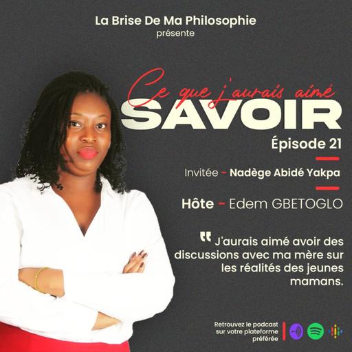 Saison 1 - Ce Que J'aurais Aimé Savoir - Épisode 21 - Nadège Abidé Yakpa
