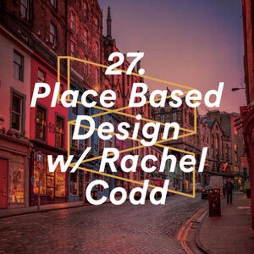 Place Based Design with Rachel Codd