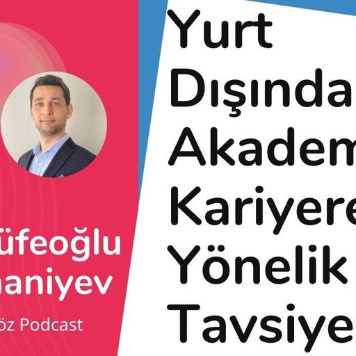 #84 Yurt Dışında Akademik Kariyere Yönelik Tavsiyeler - Sinan Küfeoğlu & Taghi Khaniyev
