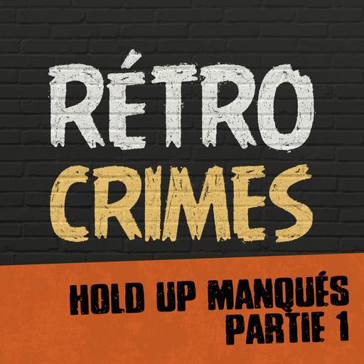 E07 – Hold up manqués (Partie 1)