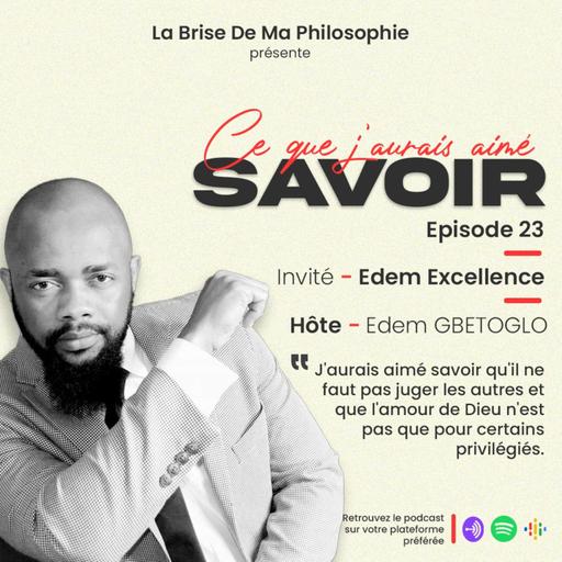 Saison 1 - Ce Que J'aurais Aimé Savoir - Épisode 23 - Edem Excellence