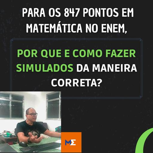 POR QUE E COMO FAZER SIMULADOS DA MANEIRA CORRETA PARA OS 847 PONTOS EM MATEMÁTICA NO ENEM