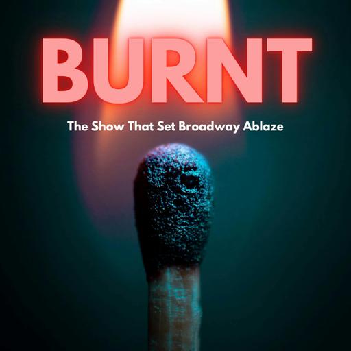 Introducing "Burnt", Broadway's First True Crime Podcast