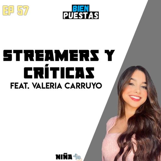 EP #57 - Streamers y críticas sin sentido feat. Valeria Carruyo