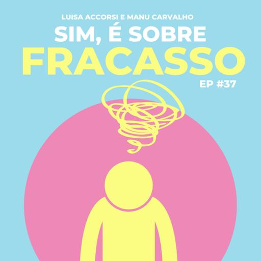 #37 - Sim, é sobre fracasso