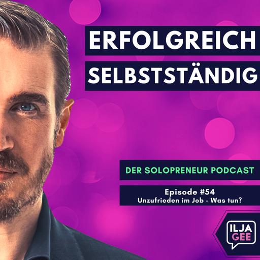 #54: Unzufrieden im Job - Sofort kündigen oder erst später selbstständig machen?