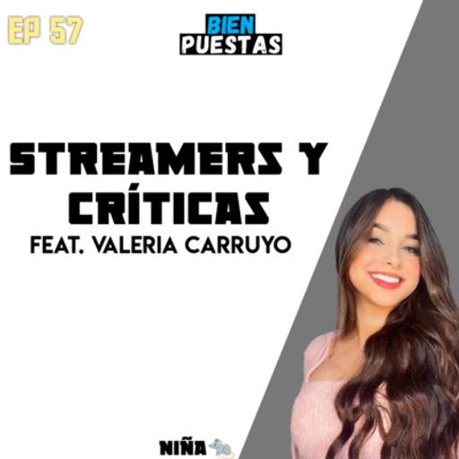 EP #57 - Streamers y críticas sin sentido feat. Valeria Carruyo