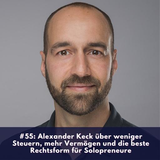 #55: Alexander Keck über weniger Steuern, mehr Vermögen und die beste Rechtsform für Solopreneure