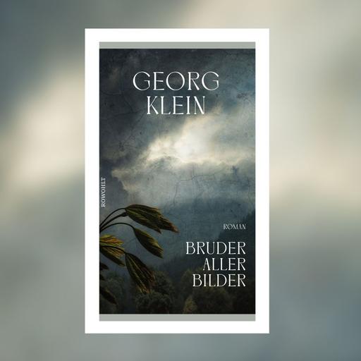 Georg Klein - Bruder aller Bilder