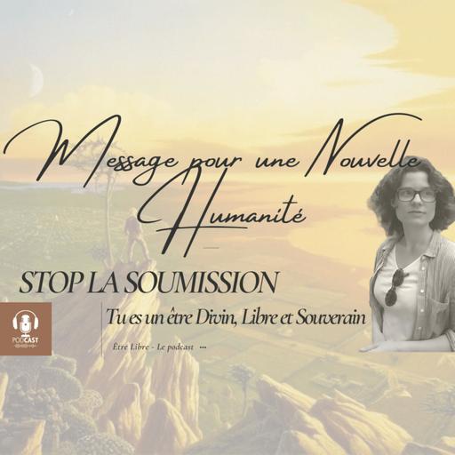 MESSAGE POUR UNE NOUVELLE HUMANITÉ (Divin, Libre & Souverain)