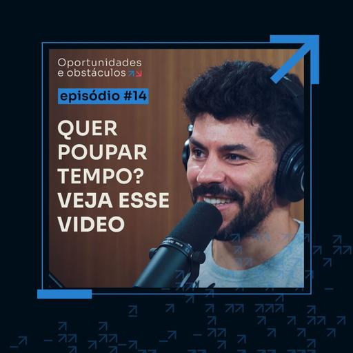 Quanto tempo leva pra fazer o 6 em 7? || Oportunidades e Obstáculos - EP #14
