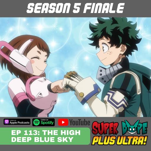 SEASON 5 FINALE - THE HIGH DEEP BLUE SKY - My Hero Academia Episode 113 Reaction