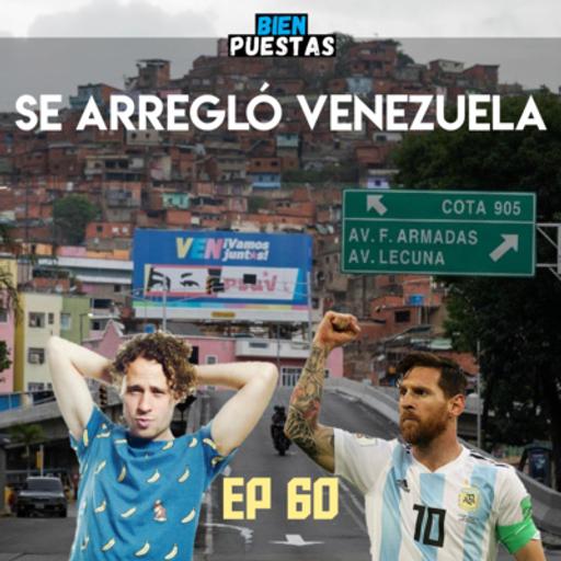 EP #60 - SE ARREGLÓ VENEZUELA