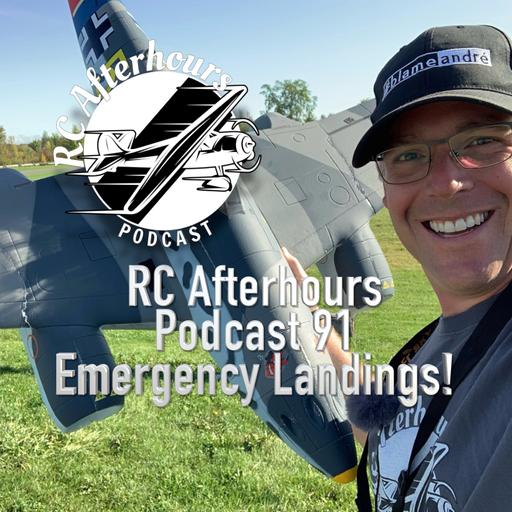 RC Afterhours Podcast 91 - Emergency Landings!
