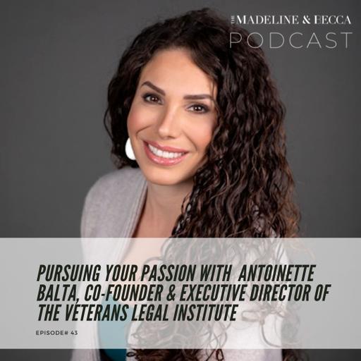 Pursuing your passion with Antoinette Balta, Co-Founder & Executive Director of The Veterans Legal Institute