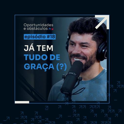 Por que preciso entrar na FL se já acompanho seu conteúdo gratuito? || Oportunidade e Obstáculos - EP #18