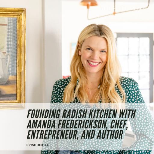 Founding Radish Kitchen with Amanda Frederickson, Chef, Entrepreneur, and Author