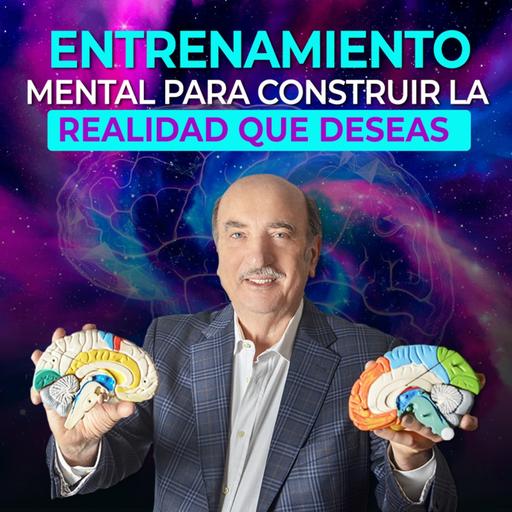 Entrenamiento Mental para construir la realidad que deseas.