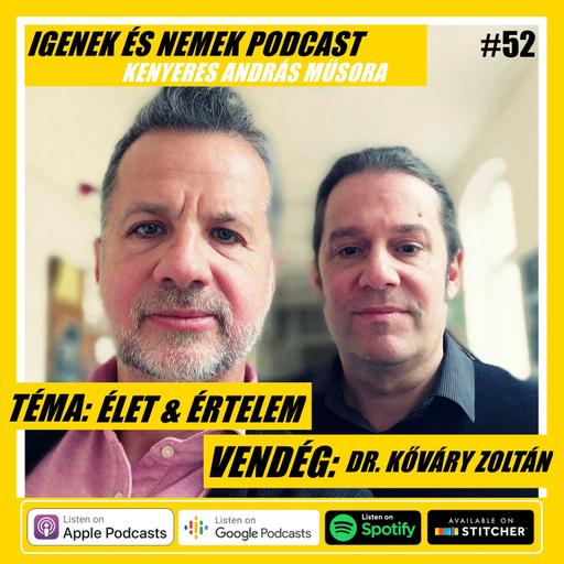 #52 - ÉLET & ÉRTELEM - vendég: DR. KŐVÁRY ZOLTÁN