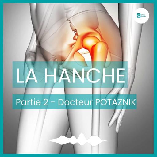 La Hanche - Docteur Potaznik - Partie 2