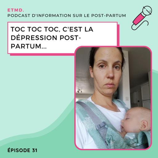 31 - Toc toc toc, c’est la dépression post-partum…