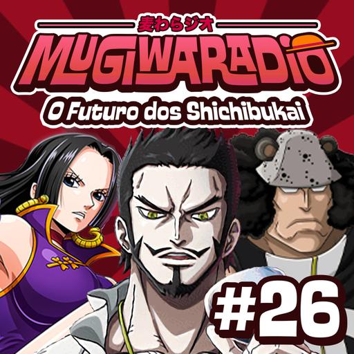 O FUTURO DOS SHICHIBUKAI! - Mugiwaradio #26