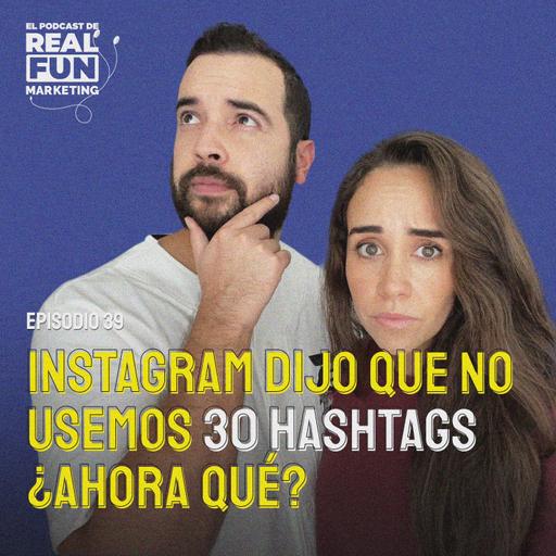 EP #39 | ¿No usar los 30 HASHTAGS en Instagram?
