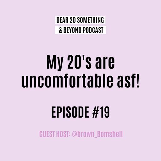 My 20's Are Uncomfortable Asf