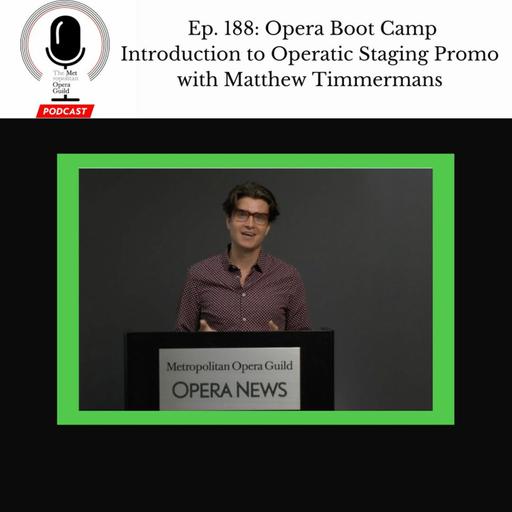 Ep. 188: Opera Boot Camp Introduction to Operatic Staging Promo with Matthew Timmermans