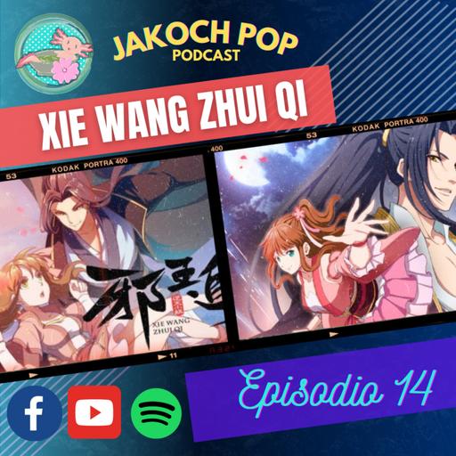 MÁS ANIME CHINO?! EL REY DEMONIO PERSIGUE A SU ESPOSA aka XIE WANG ZHUI QI (DONGHUA) // JAKOCHPOP PODCAST // EP14