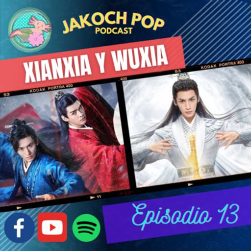 CDRAMAS TODO LO QUE DEBES SABER: WUXIA Y XIANXIA | GUIA SERIES CHINAS // JAKOCH POP PODCAST // EP 13