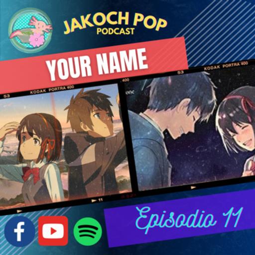 TODO LO QUE NO SABIAS DE YOUR NAME!! // JAKOCH POP PODCAST // EP 11