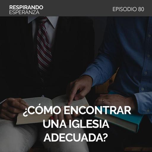 80: ¿Cómo encontrar una iglesia adecuada?