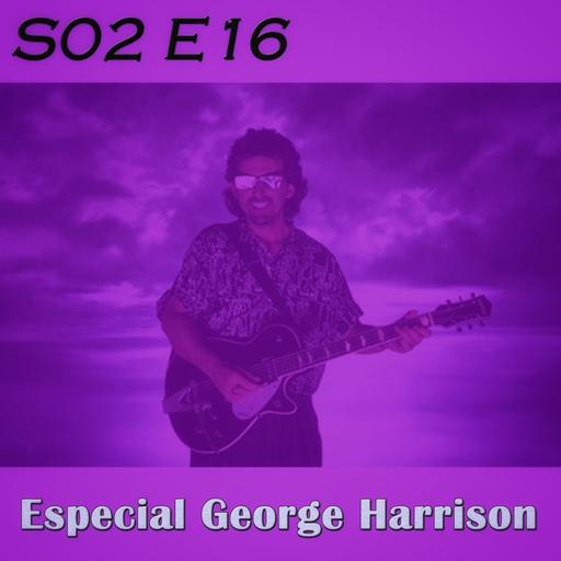 S02 E16 - Especial: George Harrison (Resubido)
