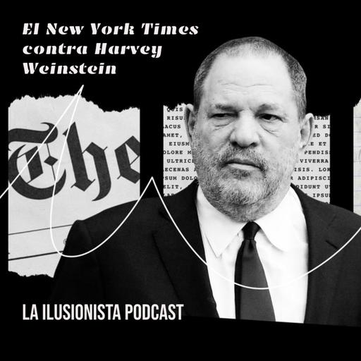 La Ilusionista: El New York Times contra Harvey Weinstein