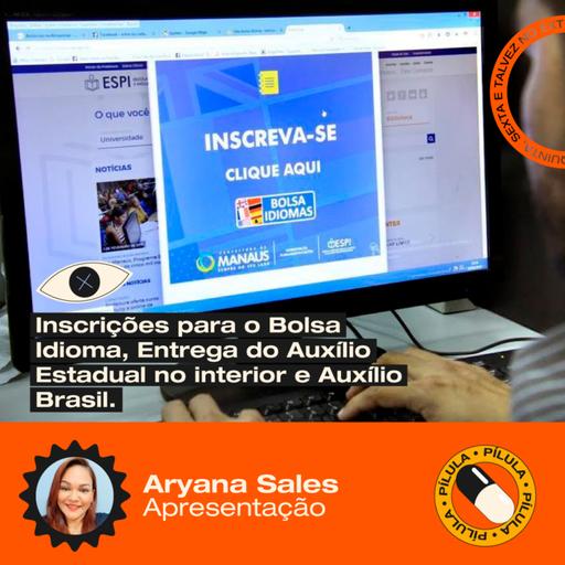 Inscrições para o Bolsa Idioma, Entrega do Auxílio Estadual no interior e Auxílio Brasil
