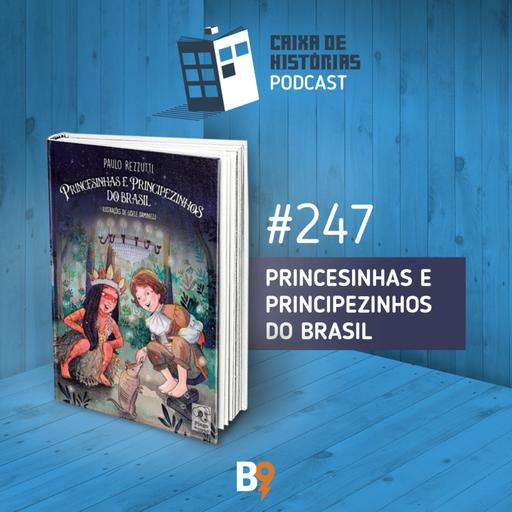 Caixa de Histórias 247 – Princesinhas e Principezinhos do Brasil