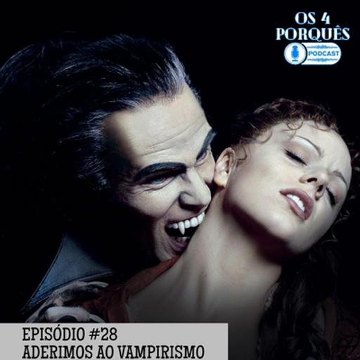 EP #28: Aderimos ao Vampirismo