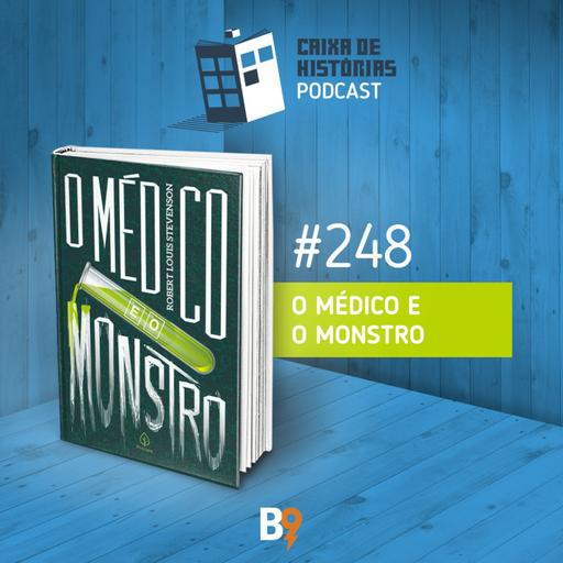 Caixa de Histórias 248 – O Médico e O Monstro