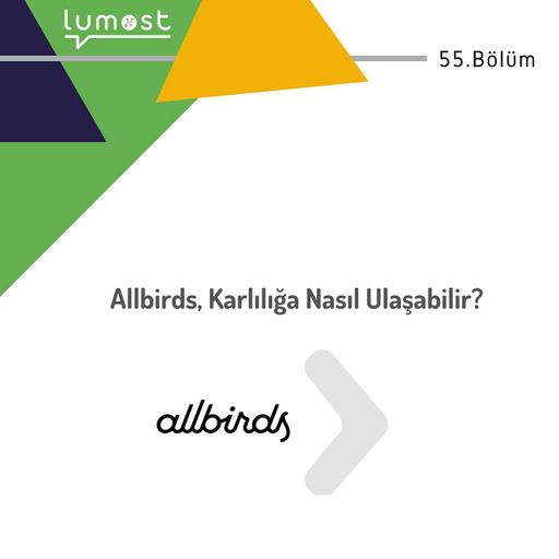 55. Bölüm - Allbirds, Karlılığa Nasıl Ulaşabilir?