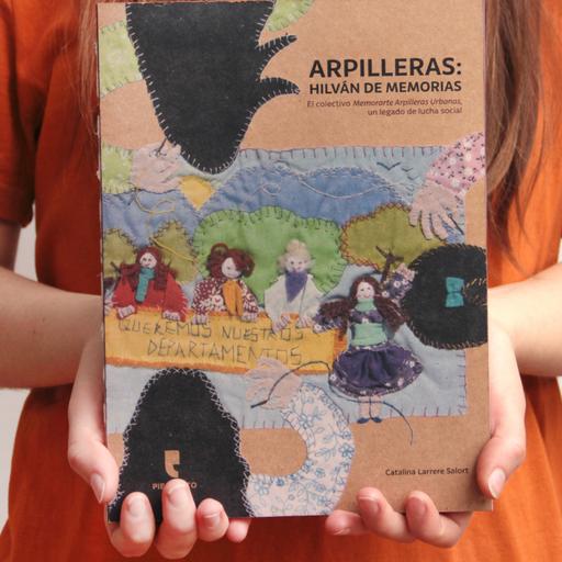 Tramas Capítulo 11. Arpilleras: Hilván de Memorias. El Colectivo Memorarte Arpilleras Urbanas/Catalina Larrere.